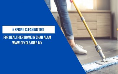 5 Spring Cleaning Tips for Healthier Home in Shah Alam