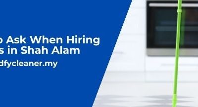 Question To Ask When Hiring a Cleaner in Shah Alam