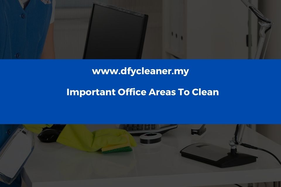 Important Office Areas To Clean
