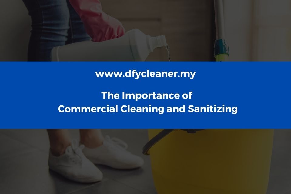 The Importance of Commercial Cleaning and Sanitizing