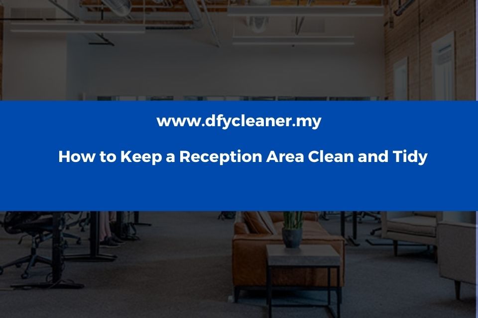 How to Keep a Reception Area Clean and Tidy