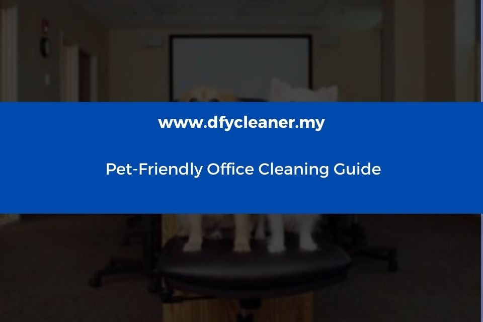 Pet-Friendly Office Cleaning Guide