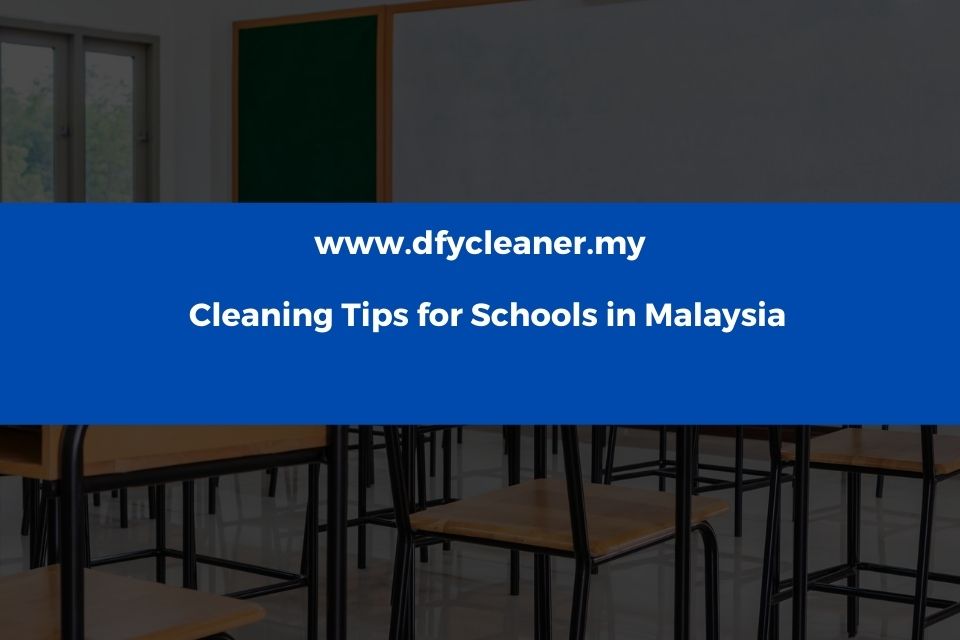 Cleaning Tips for Schools in Malaysia