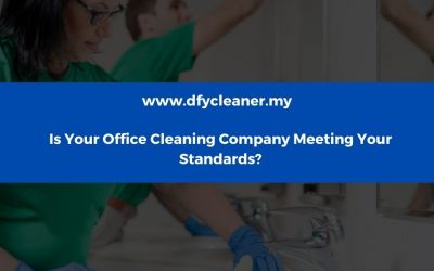 Is Your Office Cleaning Company Meeting Your Standards?