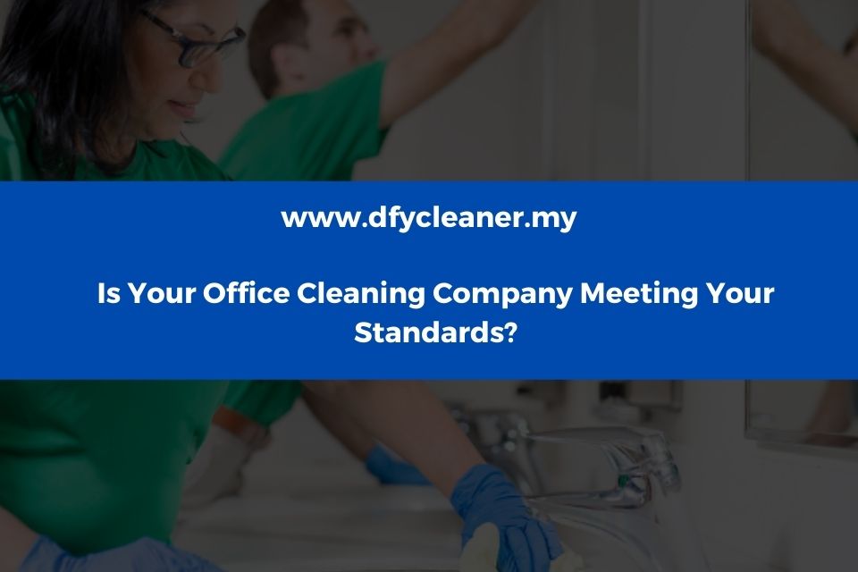 Is Your Office Cleaning Company Meeting Your Standards Featured Image