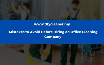 Mistakes to Avoid Before Hiring an Office Cleaning Company